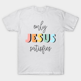 only jesus satisfies T-Shirt